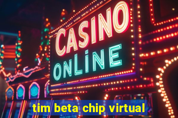 tim beta chip virtual